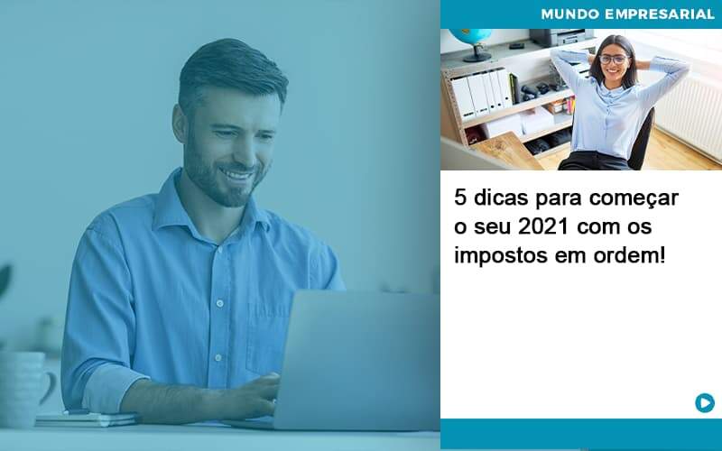5 Dicas Para Comecar O Seu 2021 Com Os Impostos Em Ordem Organização Contábil Lawini - Contabilidade em Brasília - DF | C & V Contadores Associados