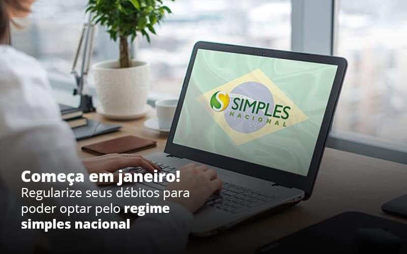 Comeca Em Janeiro Regularize Seus Debitos Para Optar Pelo Regime Simples Nacional Post 1 Organização Contábil Lawini - Contabilidade em Brasília - DF | C & V Contadores Associados