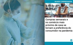 Compras Semanais E No Comercio Mais Proximo De Casa Se Tornam A Preferencia Do Consumidor Na Pandemia Organização Contábil Lawini - Contabilidade em Brasília - DF | C & V Contadores Associados