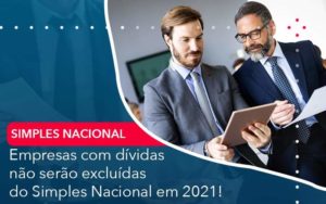 Empresas Com Dividas Nao Serao Excluidas Do Simples Nacional Em 2021 Organização Contábil Lawini - Contabilidade em Brasília - DF | C & V Contadores Associados