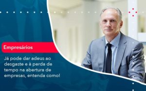 Já Pode Dar Adeus Ao Desgaste E à Perda De Tempo Na Abertura De Empresas Entenda Como Organização Contábil Lawini - Contabilidade em Brasília - DF | C & V Contadores Associados