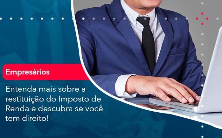 Entenda Mais Sobre A Restituicao Do Imposto De Renda E Descubra Se Voce Tem Direito 1 Organização Contábil Lawini - Contabilidade em Brasília - DF | C & V Contadores Associados