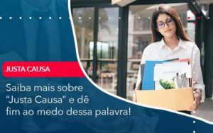 Saiba Mais Sobre Justa Causa E De Fim Ao Medo Dessa Palavra Organização Contábil Lawini - Contabilidade em Brasília - DF | C & V Contadores Associados
